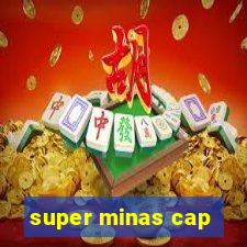 super minas cap