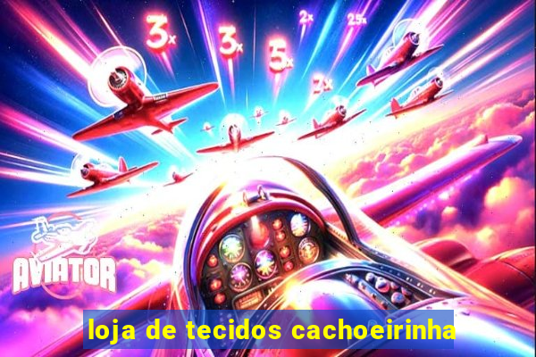 loja de tecidos cachoeirinha