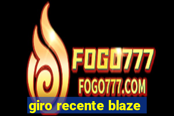 giro recente blaze