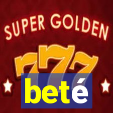 beté