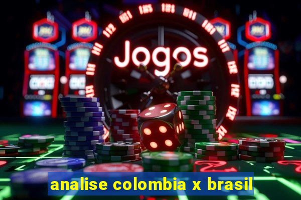 analise colombia x brasil