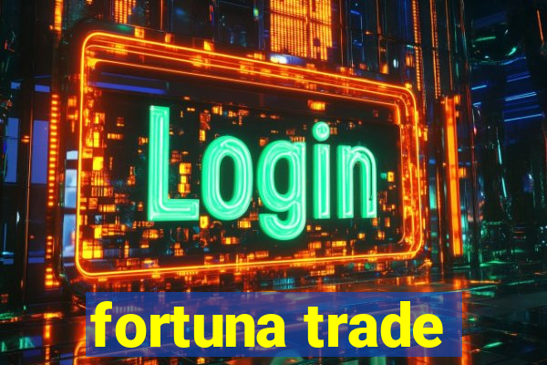 fortuna trade