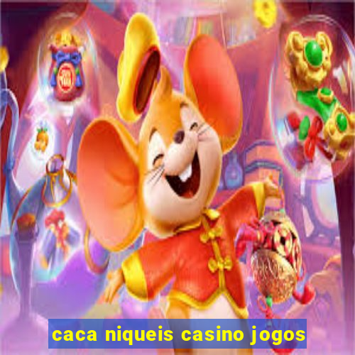 caca niqueis casino jogos