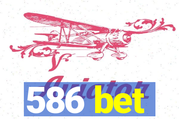 586 bet