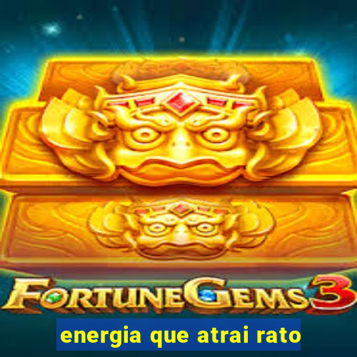 energia que atrai rato