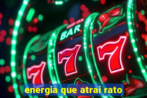 energia que atrai rato