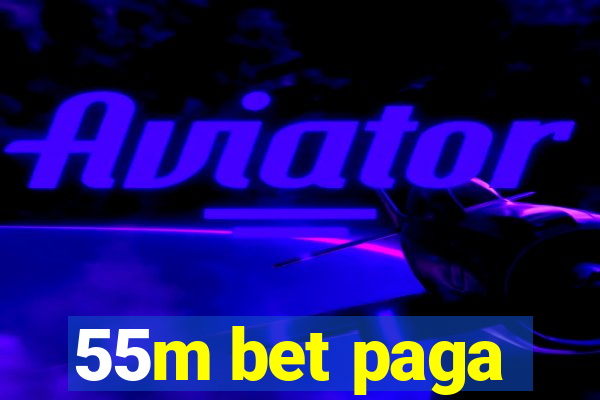 55m bet paga