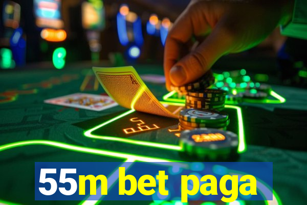 55m bet paga