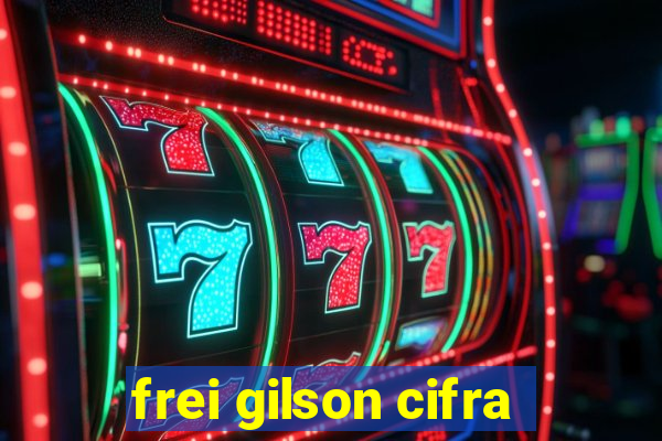 frei gilson cifra