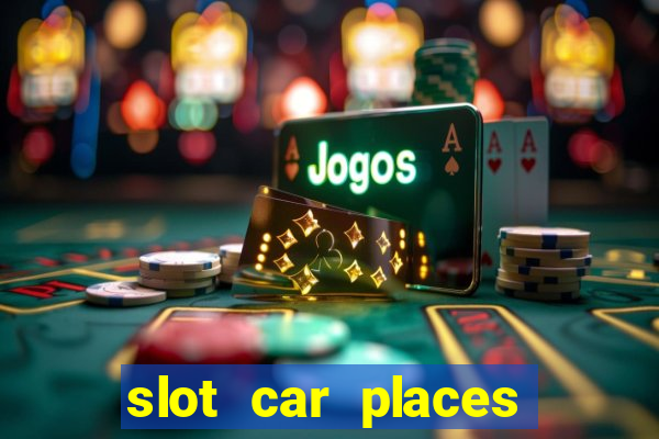 slot car places near me