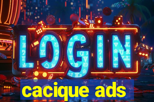 cacique ads