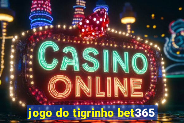 jogo do tigrinho bet365