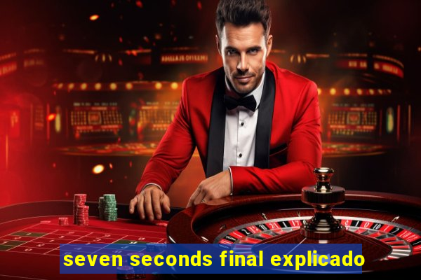 seven seconds final explicado