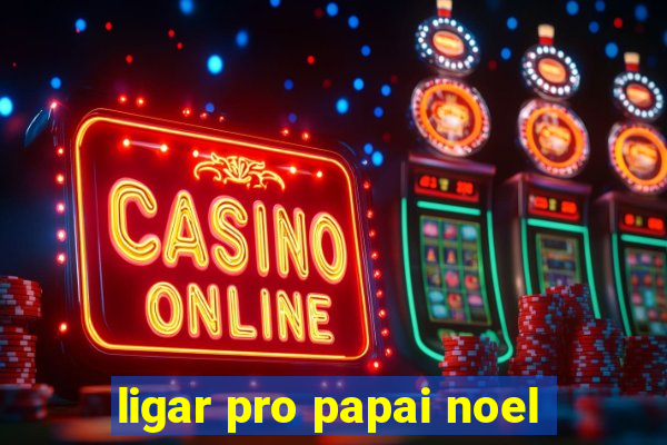 ligar pro papai noel