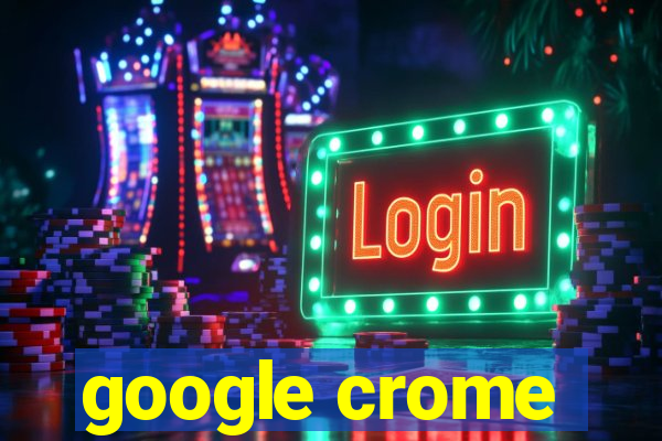 google crome