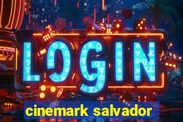 cinemark salvador