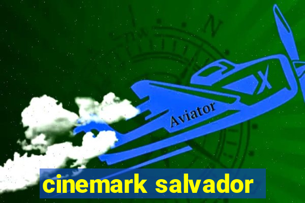 cinemark salvador