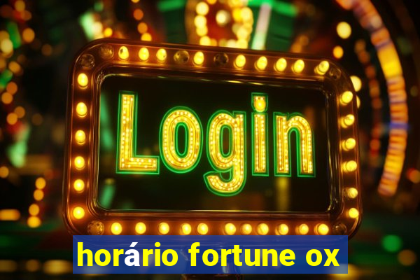 horário fortune ox