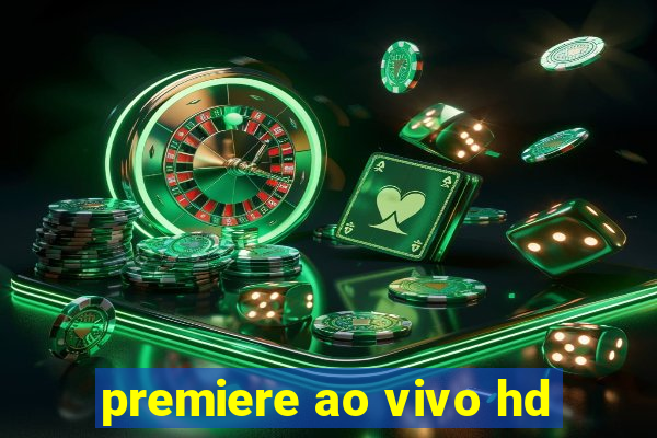 premiere ao vivo hd