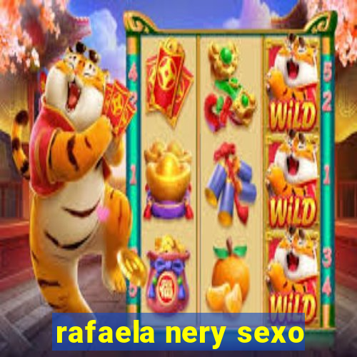 rafaela nery sexo