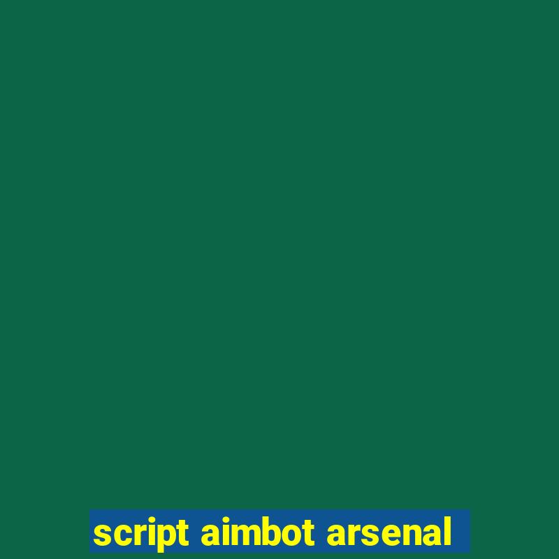 script aimbot arsenal