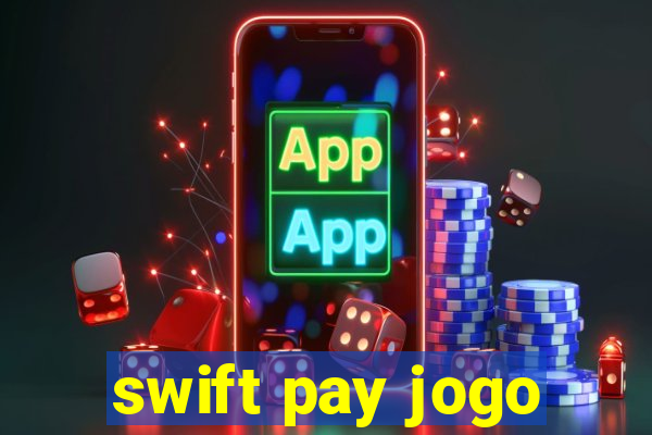 swift pay jogo