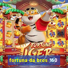 fortuna da bros 160