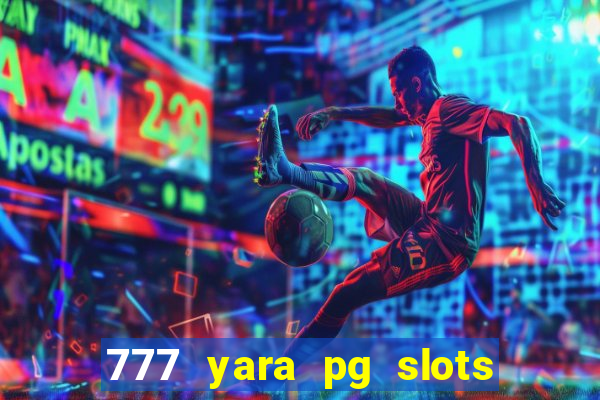 777 yara pg slots paga mesmo