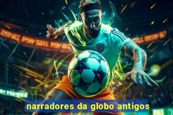 narradores da globo antigos