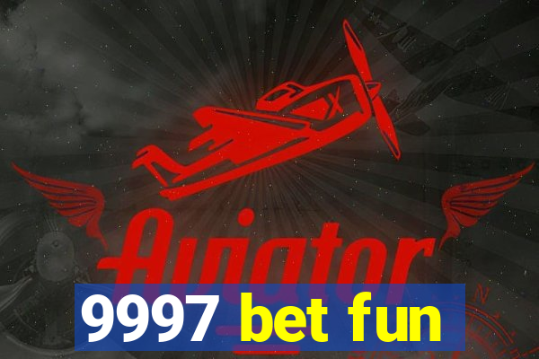 9997 bet fun