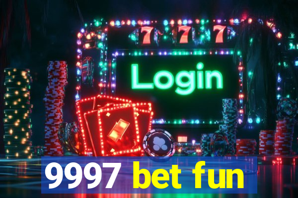 9997 bet fun