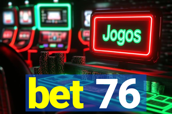 bet 76