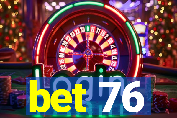 bet 76