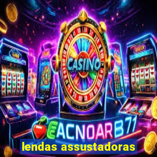 lendas assustadoras