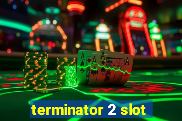 terminator 2 slot