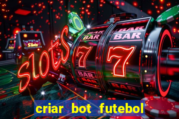 criar bot futebol virtual bet365