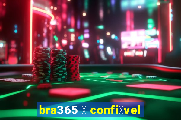 bra365 茅 confi谩vel