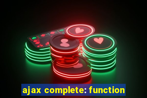 ajax complete: function