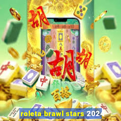 roleta brawl stars 2024