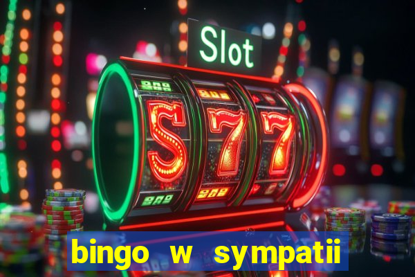 bingo w sympatii co to jest