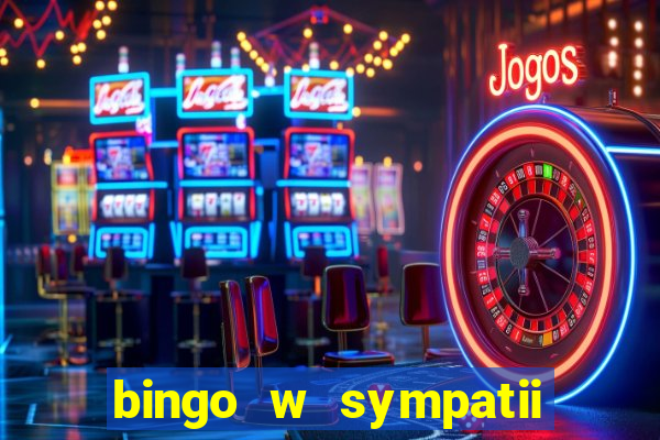 bingo w sympatii co to jest