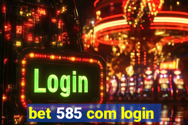 bet 585 com login