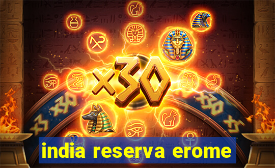 india reserva erome