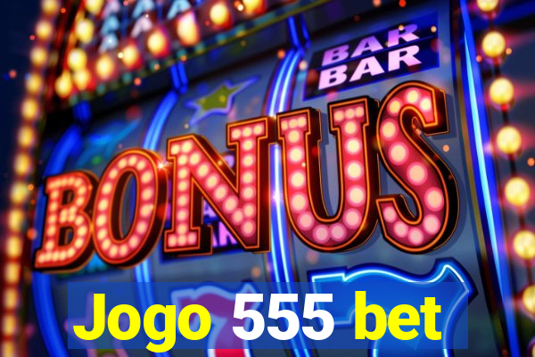 Jogo 555 bet