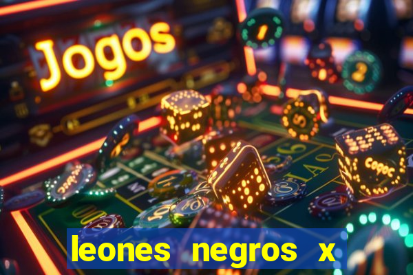 leones negros x mineros zacatecas