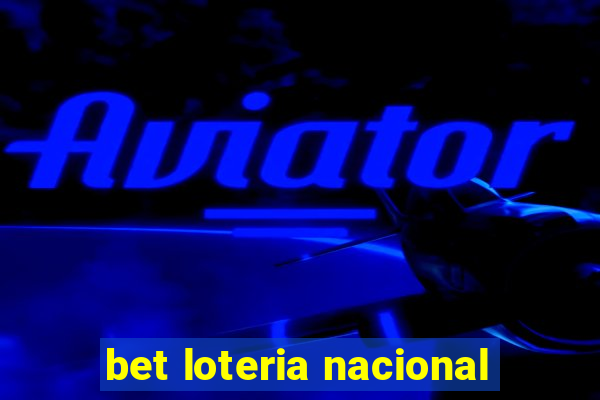 bet loteria nacional