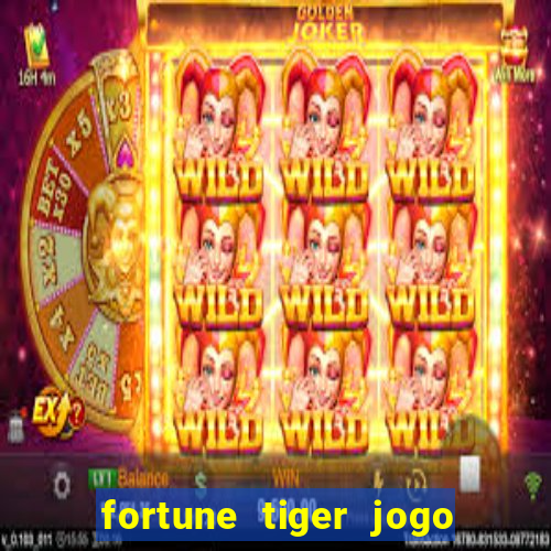 fortune tiger jogo do tigre