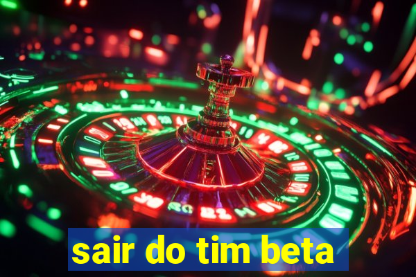 sair do tim beta