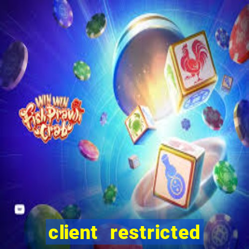 client restricted for action withdraw