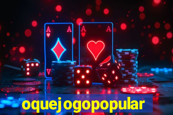 oquejogopopular